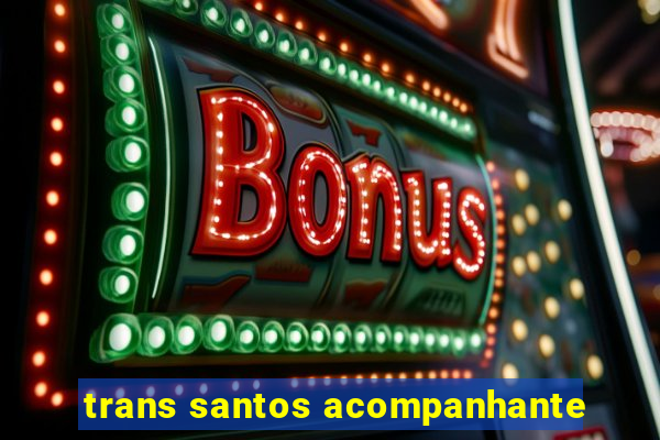 trans santos acompanhante